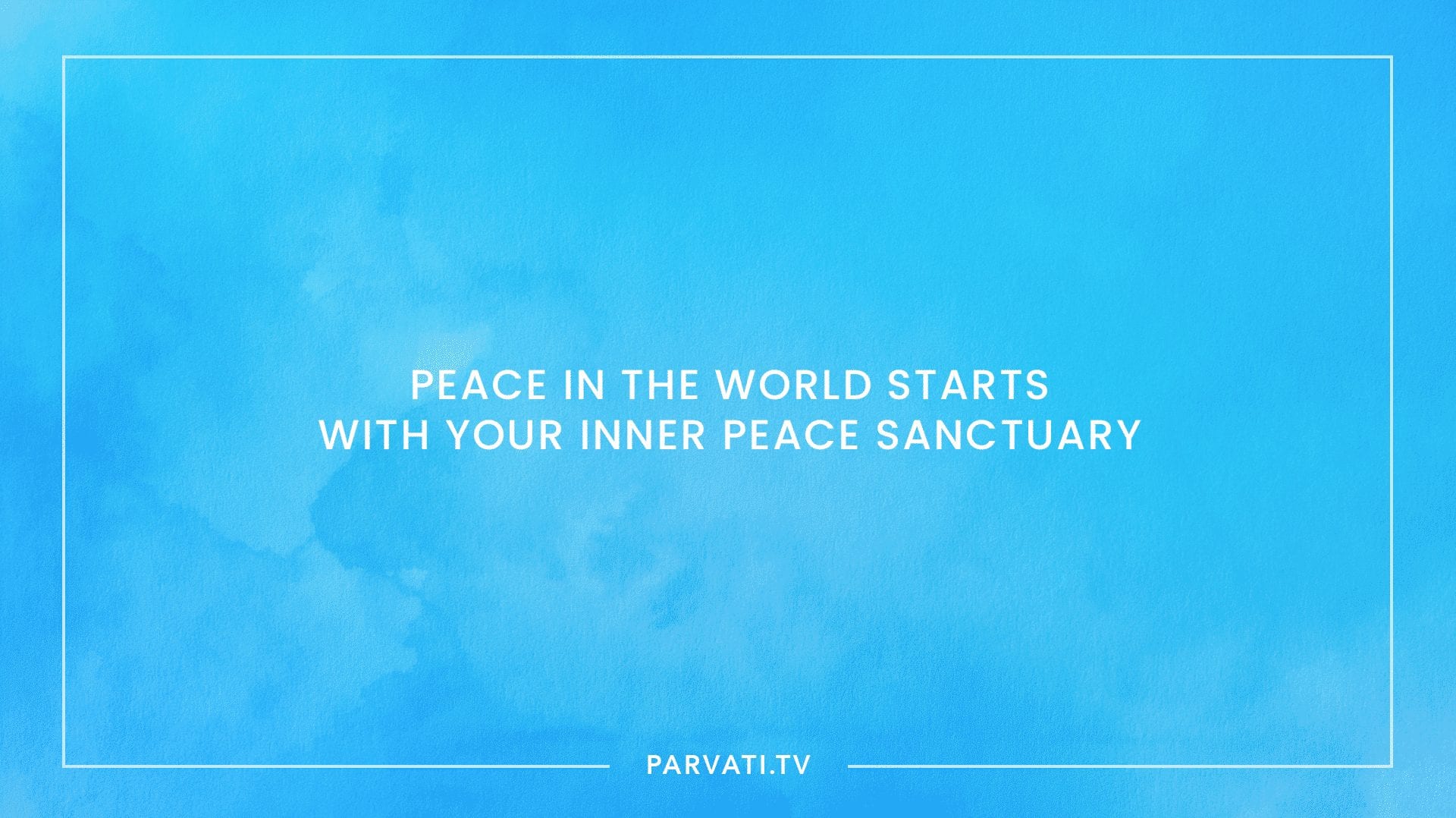 Parvati: Peace in the world starts with your inner peace sanctuary